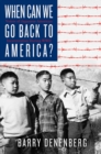 Image for When Can We Go Back to America? : Voices of Japanese American Incarceration during WWII
