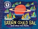 Image for Saturn Could Sail : and other fun facts