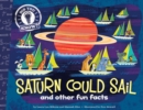Image for Saturn Could Sail : and other fun facts