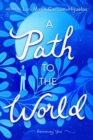 Image for Path to the World: On the Way to Becoming : Opinions, Revelations, Provocations, Conundrums