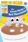 Image for The Sweet Story of Hot Chocolate! : Ready-to-Read Level 3