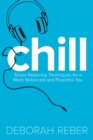 Image for Chill : Stress-Reducing Techniques for a More Balanced, Peaceful You