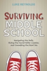 Image for Surviving middle school: navigating the halls, riding the social roller coaster, and unmasking the real you