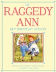 Image for The Raggedy Ann 100th Anniversary Treasury : How Raggedy Ann Got Her Candy Heart; Raggedy Ann and Rags; Raggedy Ann and Andy and the Camel with the Wrinkled Knees; Raggedy Ann&#39;s Wishing Pebble; Ragged