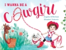 Image for I Wanna Be a Cowgirl