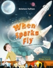 Image for When Sparks Fly : The True Story of Robert Goddard, the Father of US Rocketry
