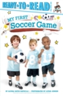 Image for My First Soccer Game : Ready-to-Read Pre-Level 1