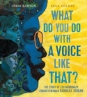 Image for What Do You Do with a Voice Like That? : The Story of Extraordinary Congresswoman Barbara Jordan