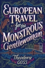 Image for European Travel for the Monstrous Gentlewoman
