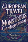 Image for European travel for the monstrous gentlewoman