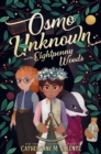 Osmo Unknown and the Eightpenny Woods - Valente, Catherynne M.