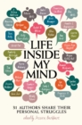 Image for Life Inside My Mind : 31 Authors Share Their Personal Struggles