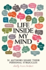 Image for Life inside my mind: 31 authors share their personal struggles