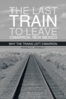 Image for Last Train to Leave Cimarron, New Mexico: Why the Trains Left Cimarron.