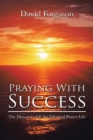 Image for Praying with Success: The Dynamics of an Effectual Prayer Life