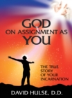 Image for God on Assignment as You: The True Story of Your Incarnation