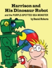 Image for Harrison and His Dinosaur Robot and the Purple Spotted Sea Monster
