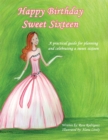 Image for Happy Birthday Sweet Sixteen: A Practical Guide for Planning and Celebrating a Sweet Sixteen