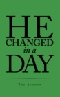 Image for He Changed in a Day