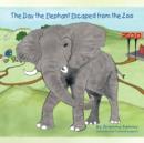 Image for The Day the Elephant Escaped from the Zoo
