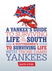 Image for Yankee&#39;s Guide to Surviving Life in the South and a Southerner&#39;S Guide to Surviving Life with Those Damn Yankees