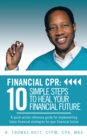 Image for Financial Cpr: 10 Simple Steps to Heal Your Financial Future: A Quick-Action Reference Guide for Implementing Basic Financial Strategies for Your Financial Future