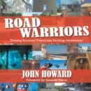 Image for Road Warriors: Turning Business Travel into Exciting Adventures!