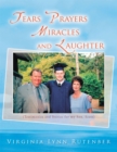 Image for Tears Prayers Miracles and Laughter: (Testimonies and Stories for My Son, Scott)