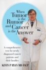 Image for When Tumor Is the Rumor and Cancer Is the Answer: A Comprehensive Text for Newly Diagnosed Cancer Patients and Their Families