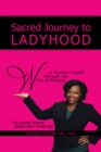 Image for Sacred Journey to Ladyhood  a Woman&#39;S Guide Through Her Write of Passage: The Longest Journey Begins with a Single Step
