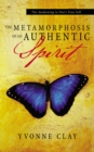 Image for Metamorphosis of an Authentic Spirit: The Awakening to One &#39;S True Self