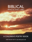 Image for Biblical: Who Is That I Ask?  a Children&#39;s Poetry Book.