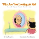 Image for Why Are You Looking At Me? : I Just Have Down Syndrome.