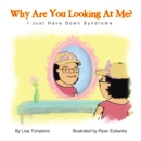 Image for Why Are You Looking at Me?: I Just Have Down Syndrome.