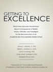 Image for Getting to Excellence: What Every Educator Should Know About Consequences of Beliefs, Values, Attitudes, and Paradigms for the Reconstruction of an Academically Unacceptable Middle School