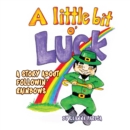Image for Little Bit O&#39; Luck!: A Story About Followin&#39; Rainbows
