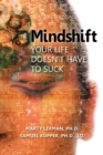 Image for Mindshift: Your Life Doesn&#39;t Have to Suck
