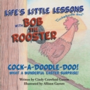 Image for Life&#39;s Little Lessons with Bob the Rooster: Cock-A-Doodle-Doo! What a Wonderful Easter Surprise!