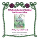 Image for Magnolia Gardens Wedding for Rhymen and Boo: A Rhyming Rabbit Tale