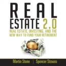 Image for Real Estate 2.0: Real Estate, Investing, and the New Way to Fund Your Retirement