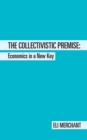Image for Collectivistic Premise: Economics in a New Key