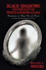 Image for Black Shadows and Through the White Looking Glass: Remembrance of Things Past and Present