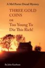 Image for Three Gold Coins or Too Young To Die This Rich! : A Mel Porter Dread Mystery