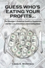 Image for Guess Who&#39;s Eating Your Profits..: The Manager&#39;s Essential Guide to Restaurant and Bar Loss Prevention and Investigations
