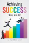 Image for Achieving Success : Never Give Up!