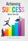 Image for Achieving Success : Never Give Up!