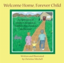 Image for Welcome Home, Forever Child: A Celebration of Children Adopted as Toddlers, Preschoolers, and Beyond