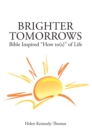 Image for Brighter Tomorrows: Bible Inspired &amp;quot;How To(S)&amp;quot; of Life