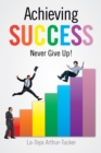 Image for Achieving Success: Never Give Up!