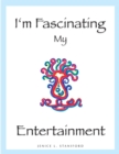 Image for I&#39;m Fascinating My Entertainment: Exploring the Interior Life